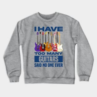 I Have Too Many Guitars Said No One Ever V2 Crewneck Sweatshirt